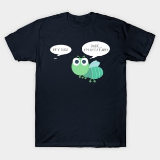 It's not a bug, it's a feature T-Shirt